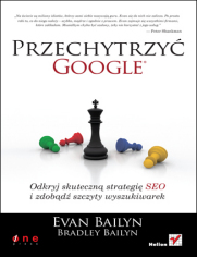 Przechytrzyć Google. Odkryj skuteczną strategię SEO i zdobądź szczyty wyszukiwarek