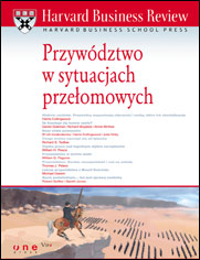 Harvard Business Review. Przywództwo w sytuacjach przełomowych