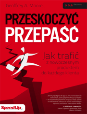 Przeskoczyć przepaść. Jak trafić z nowoczesnym produktem do każdego klienta