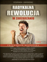 Radykalna rewolucja w zarządzaniu. Przewodnik menedżera