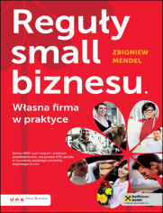 Reguły small biznesu. Własna firma w praktyce