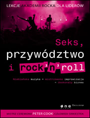 Seks, przywództwo i rocknroll. Lekcje Akademii Rocka dla liderów