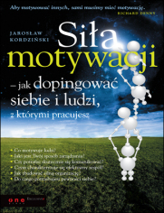 Siła motywacji - jak dopingować siebie i ludzi, z którymi pracujesz