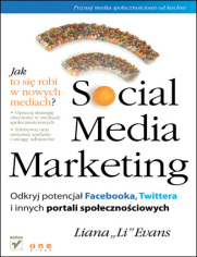 Social Media Marketing. Odkryj potencjał Facebooka, Twittera i innych portali społecznościowych