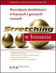 Stretching w biznesie. Rozwijanie działalności w lepszych i gorszych czasach