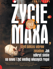 ŻYCIE NA MAXA, czyli sukces wbrew zasadom