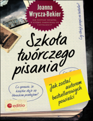 Szkoła twórczego pisania. Jak zostać autorem bestsellerowych powieści