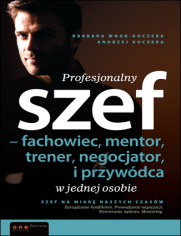 Profesjonalny szef - fachowiec, mentor, trener, negocjator i przywódca w jednej osobie