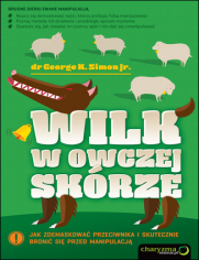 Wilk w owczej skórze. Jak zdemaskować przeciwnika i skutecznie bronić się przed manipulacją