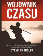 Wojownik czasu. Koniec z chaosem, niespełnionymi obietnicami i odkładaniem spraw na później