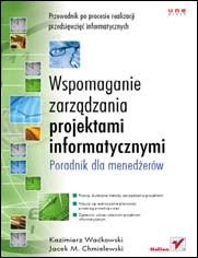 Wspomaganie zarządzania projektami informatycznymi. Poradnik dla menedżerów