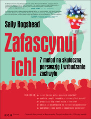 Zafascynuj ich! 7 metod na skuteczną perswazję i wzbudzanie zachwytu