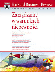 Harvard Business Review. Zarządzanie w warunkach niepewności