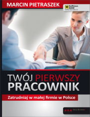 Twój pierwszy pracownik. Zatrudniaj w małej firmie w Polsce