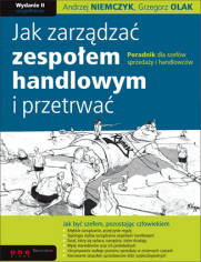 Jak zarządzać zespołem handlowym i przetrwać. Poradnik dla szefów sprzedaży i handlowców. Wydanie II