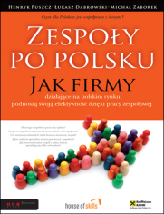 Zespoły po polsku. Jak firmy działające na polskim rynku podnoszą swoją efektywność dzięki pracy zespołowej